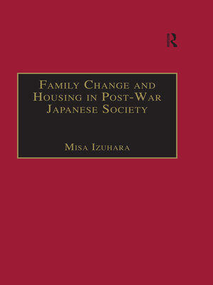 cover image of Family Change and Housing in Post-War Japanese Society